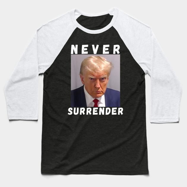 Never Surrender Pro Trump Baseball T-Shirt by JulieArtys